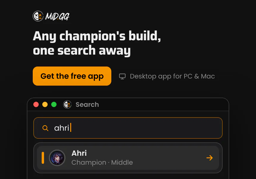 Any champion's build, one search away. Search champions, matchups, streamers and pros from anywhere in the MID.GG desktop app, free for Windows and Mac.